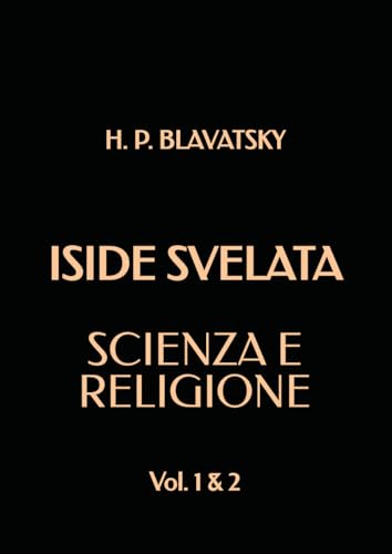 ISIDE SVELATA: Scienza e Religione: Vol. 1 & 2 ISIDE SVELATA: Scienza e Religione: Vol. 1 & 2 von Independently published