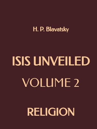 Isis Unveiled: Volume 2: Religion Isis Unveiled: Volume 2: Religion von Independently published