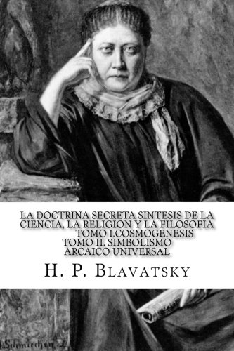 La Doctrina Secreta Sintesis de la Ciencia, la Religion y la Filosofia Tomo I.Cosmogenesis Tomo II. Simbolismo Arcaico Universal La Doctrina Secreta Sintesis de la Ciencia, la Religion y la Filosofia Tomo I.Cosmogenesis Tomo II. Simbolismo Arcaico Universal von CreateSpace Independent Publishing Platform