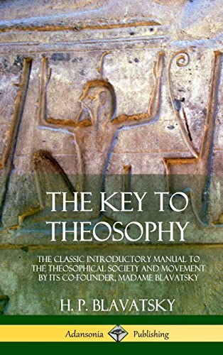 The Key to Theosophy: The Classic Introductory Manual to the Theosophical Society and Movement by Its Co-Founder, Madame Blavatsky (Hardcover) von Lulu.com