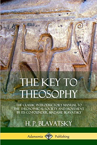 The Key to Theosophy: The Classic Introductory Manual to the Theosophical Society and Movement by Its Co-Founder, Madame Blavatsky The Key to Theosophy: The Classic Introductory Manual to the Theosophical Society and Movement by Its Co-Founder, Madame Blavatsky von Lulu