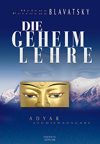 Die Geheimlehre: Die Synthese von Wissenschaft, Religion und Philosophie (Adyar Studienausgabe)