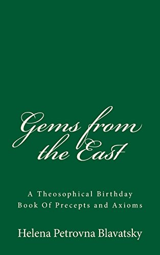 Gems from the East: A Theosophical Birthday Book Of Precepts and Axioms Gems from the East: A Theosophical Birthday Book Of Precepts and Axioms von CREATESPACE