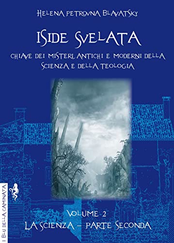 Iside svelata. Chiave dei misteri della scienza e della teologia antiche e moderne. La scienza (Vol. 2) (I blu della caminata) von Anguana Edizioni