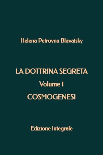 La Dottrina Segreta - Volume 1 - Cosmogenesi: Edizione Integrale La Dottrina Segreta - Volume 1 - Cosmogenesi: Edizione Integrale von Independently published