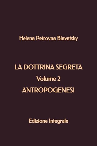 La Dottrina Segreta - Volume 2 - Antropogenesi: Edizione Integrale La Dottrina Segreta - Volume 2 - Antropogenesi: Edizione Integrale von Independently published