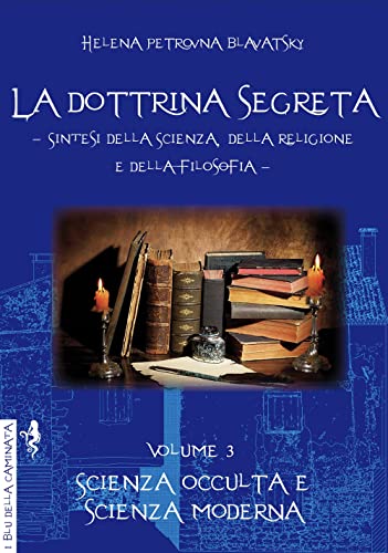 La dottrina segreta. Sintesi della scienza, della religione e della filosofia. Scienza occulta e scienza moderna (Vol. 3) (I blu della caminata) von Anguana Edizioni