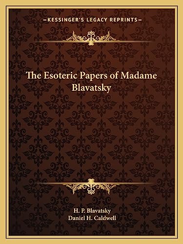 The Esoteric Papers of Madame Blavatsky The Esoteric Papers of Madame Blavatsky