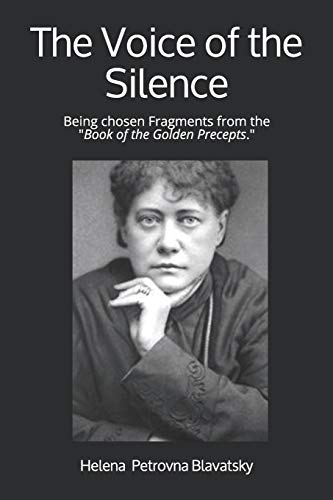 The Voice of the Silence: Being chosen Fragments from the "Book of the Golden Precepts."