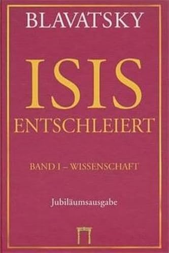 Isis Entschleiert: Ein Meisterschlüssel zu den alten und neuen Mysterien. Bd I: Wissenschaft, Bd II: Theologie