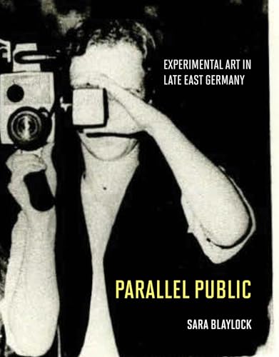 Parallel Public: Experimental Art in Late East Germany von The MIT Press