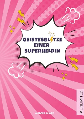 Geistesblitze einer Superheldin: Dein Notizbuch für die großen Momente - Journal / Kreatives Tagebuch für Notizen und Gedanken von Unlimited