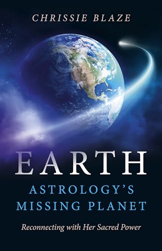 Earth: Astrology's Missing Planet: Reconnecting with Her Sacred Power von Dodona Books