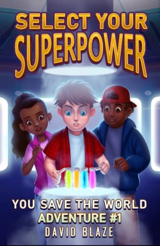 Select Your Superpower: You Save The World, Adventure #1 (You-Save-The-World Adventures for Kids 8-12, Band 1) von Independently published