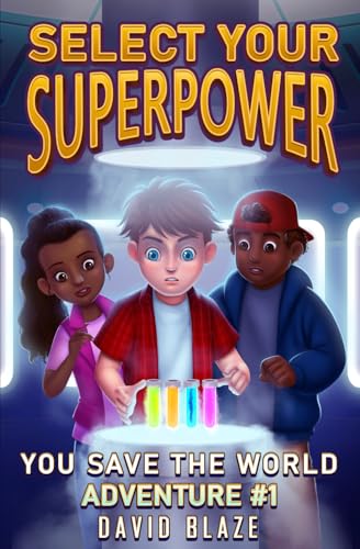 Select Your Superpower: You Save The World, Adventure #1 (You-Save-The-World Adventures for Kids 8-12, Band 1)