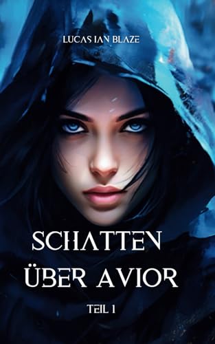 Schatten über Avior: Ein fantastisches Science-Fiction-Abenteuer um Freiheit und die Kraft der Liebe in einer bedrohlichen Welt. - Teil 1 von Independently published