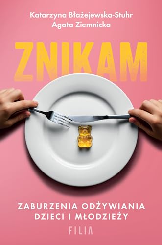 Znikam.: Zaburzenia odżywiania dzieci i młodzieży (FILIA NA FAKTACH) von Filia