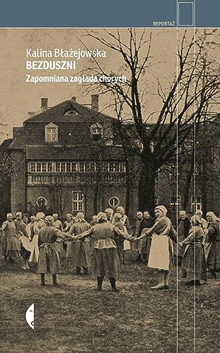 Bezduszni: Zapomniana zagłada chorych von Czarne