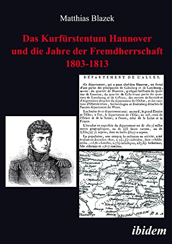 Das Kurfürstentum Hannover und die Jahre der Fremdherrschaft 1803-1813 von ibidem-Verlag