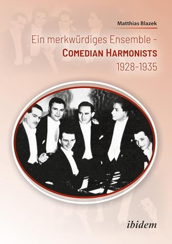 Ein merkwürdiges Ensemble: Die Comedian Harmonists 1928–1935 von ibidem