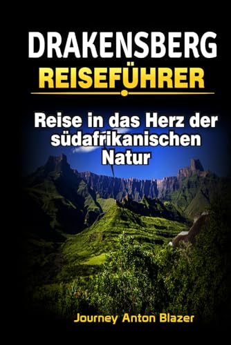 DRAKENSBERG REISEFÜHRER: Reise in das Herz der südafrikanischen Natur DRAKENSBERG REISEFÜHRER: Reise in das Herz der südafrikanischen Natur von Independently published