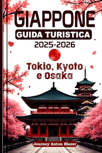 GIAPPONE GUIDA TURISTICA 2025-2026: Tokio, Kyoto e Osaka GIAPPONE GUIDA TURISTICA 2025-2026: Tokio, Kyoto e Osaka von Independently published