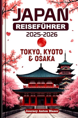 JAPAN REISEFÜHRER 2025-2026: Tokyo, Kyoto und Osaka von Independently published