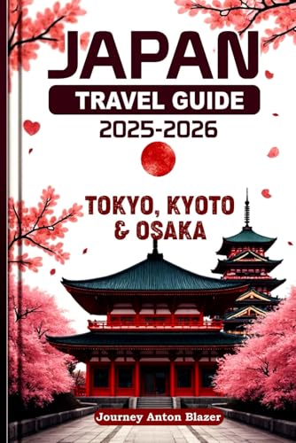 JAPAN TRAVEL GUIDE 2025-2026: Tokyo, Kyoto and Osaka JAPAN TRAVEL GUIDE 2025-2026: Tokyo, Kyoto and Osaka von Independently published