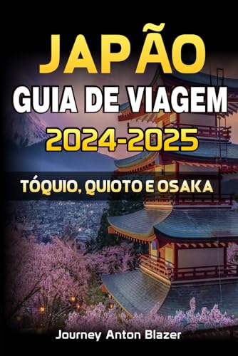JAPÃO GUIA DE VIAGEM 2024-2025: TÓQUIO, QUIOTO E OSAKA JAPÃO GUIA DE VIAGEM 2024-2025: TÓQUIO, QUIOTO E OSAKA von Independently published