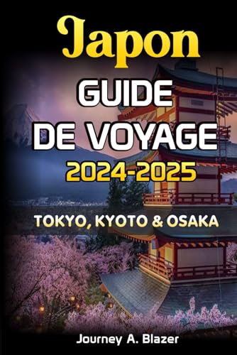 JAPON GUIDE DE VOYAGE 2024-2025: TOKYO, KYOTO ET OSAKA JAPON GUIDE DE VOYAGE 2024-2025: TOKYO, KYOTO ET OSAKA von Independently published