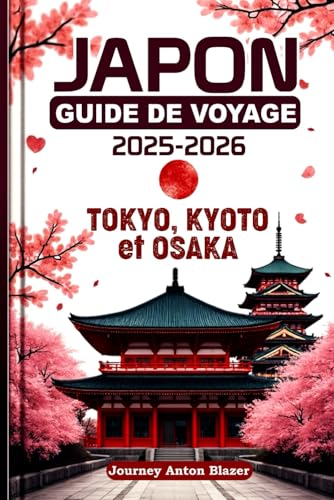 Japon Guide de Voyage 2025-2026: Tokyo, Kyoto et Osaka Japon Guide de Voyage 2025-2026: Tokyo, Kyoto et Osaka von Independently published