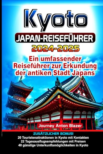 Kyoto JAPAN-REISEFÜHRER: Ein umfassender Reiseführer zur Erkundung der antiken Stadt Japans Kyoto JAPAN-REISEFÜHRER: Ein umfassender Reiseführer zur Erkundung der antiken Stadt Japans von Independently published