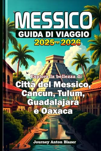 MESSICO GUIDA DI VIAGGIO 2025-2026: Esplora la bellezza di Città del Messico, Cancun, Tulum, Guadalajara e Oaxaca MESSICO GUIDA DI VIAGGIO 2025-2026: Esplora la bellezza di Città del Messico, Cancun, Tulum, Guadalajara e Oaxaca von Independently published