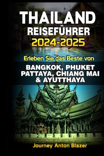 THAILAND REISEFÜHRER 2024-2025: Erleben Sie das Beste von BANGKOK, PHUKET, PATTAYA, CHIANG MAI & AYUTTHAYA THAILAND REISEFÜHRER 2024-2025: Erleben Sie das Beste von BANGKOK, PHUKET, PATTAYA, CHIANG MAI & AYUTTHAYA von Independently published