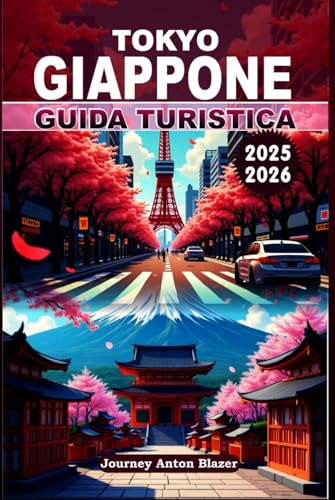 TOKYO GIAPPONE GUIDA TURISTICA 2025-2026: Una guida per esperti per esplorare le meraviglie della capitale elettrica del Giappone TOKYO GIAPPONE GUIDA TURISTICA 2025-2026: Una guida per esperti per esplorare le meraviglie della capitale elettrica del Giappone von Independently published