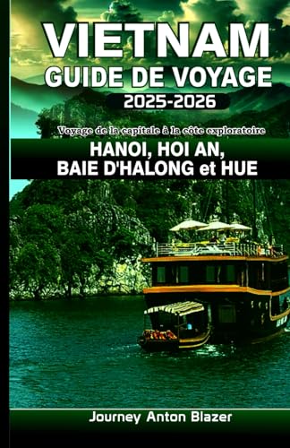 VIETNAM Guide de voyage 2025-2026: Voyage de la capitale à la côte exploratoire HANOI, HOI AN, BAIE D'HALONG et HUE VIETNAM Guide de voyage 2025-2026: Voyage de la capitale à la côte exploratoire HANOI, HOI AN, BAIE D'HALONG et HUE von Independently published