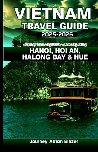 VIETNAM Travel Guide 2025-2026: Journey from Capital to Coast Exploring HANOI, HOI AN, HALONG BAY and HUE VIETNAM Travel Guide 2025-2026: Journey from Capital to Coast Exploring HANOI, HOI AN, HALONG BAY and HUE von Independently published