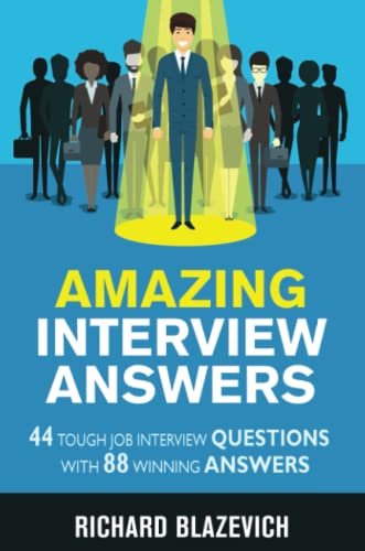 Amazing Interview Answers: 44 Tough Job Interview Questions with 88 Winning Answers von Richard Blazevich