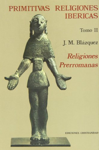 Primitivas religiones ibéricas. T. 2 : Religiones prerromanas von Ediciones Cristiandad, S.L.