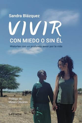 Vivir, con miedo o sin él: Historias con un profundo amor por la vida (biografía, Band 1) von Letrame
