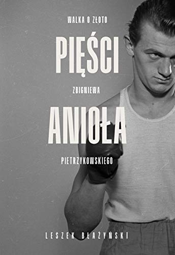 Pięści anioła: Walka o złoto Zbigniewa Pietrzykowskiego von Ringier Axel Springer