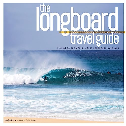 Longboard Travel Guide: A Guide to the World's 100 Best Longboarding Waves: A Guide to the World's Best Longboarding Waves