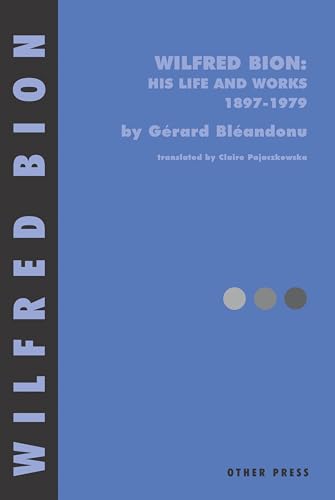 Wilfred Bion: His Life and Works: His Life and Works 1897-1979