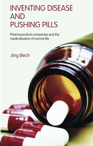 Inventing Disease and Pushing Pills: Pharmaceutical Companies and the Medicalisation of Normal Life von Routledge