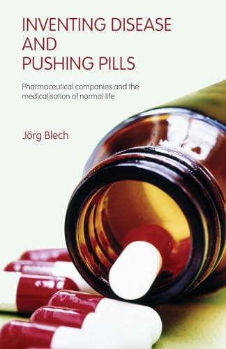 Inventing Disease and Pushing Pills: Pharmaceutical Companies and the Medicalisation of Normal Life von Routledge