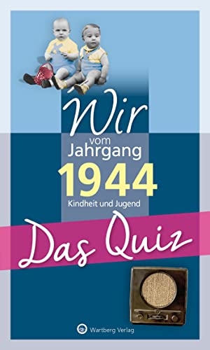 Wir vom Jahrgang 1944 - Das Quiz: Kindheit und Jugend (Jahrgangsquizze): Kindheit und Jugend - Geschenkbuch zum 80. Geburtstag von Wartberg
