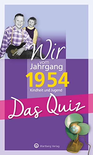 Wir vom Jahrgang 1954 - Das Quiz: Kindheit und Jugend (Jahrgangsquizze): Kindheit und Jugend - Geschenkbuch zum 70. Geburtstag von Wartberg Verlag