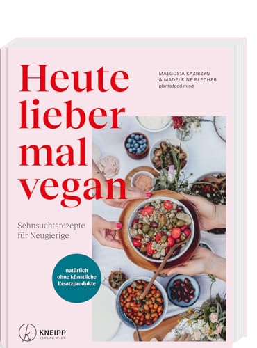 Heute lieber mal vegan: Sehnsuchtsrezepte für Neugierige von Kneipp Verlag in Verlagsgruppe Styria GmbH & Co. KG