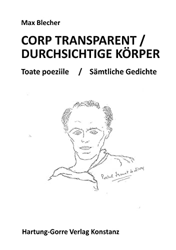 CORP TRANSPARENT / DURCHSICHTIGE KÖRPER: Toate poeziile / Sämtliche Gedichte von Hartung-Gorre