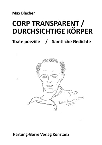 CORP TRANSPARENT / DURCHSICHTIGE KÖRPER: Toate poeziile / Sämtliche Gedichte